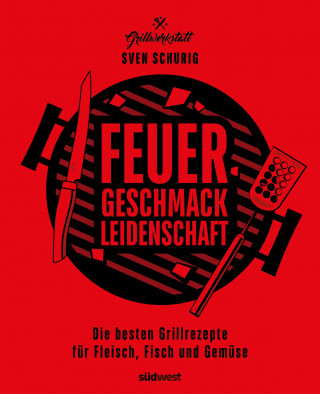 Sven Schurig: Feuer. Geschmack. Leidenschaft.