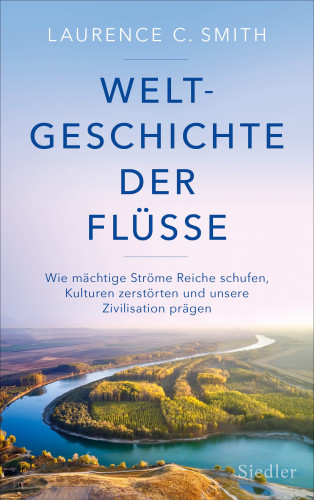 Laurence C. Smith: Weltgeschichte der Flüsse