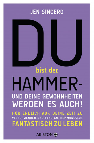 Jen Sincero: Du bist der Hammer – und deine Gewohnheiten werden es auch!