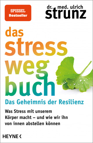 Dr. med. Ulrich Strunz: Das Stress-weg-Buch – Das Geheimnis der Resilienz