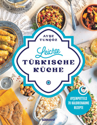 Ayse Tuncöz: Leichte türkische Küche