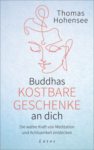 Thomas Hohensee: Buddhas kostbare Geschenke an dich