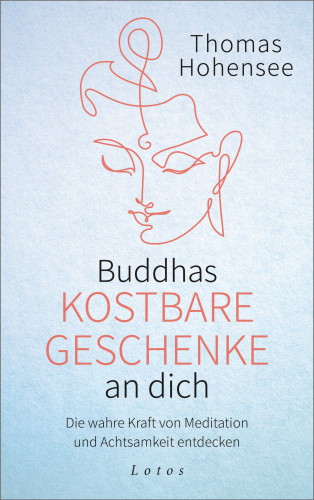 Thomas Hohensee: Buddhas kostbare Geschenke an dich