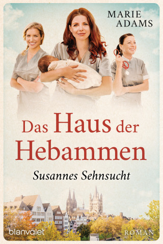 Marie Adams: Das Haus der Hebammen - Susannes Sehnsucht