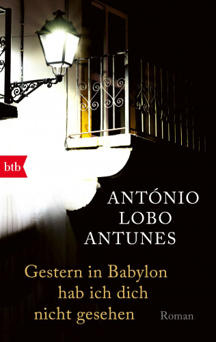 António Lobo Antunes: Gestern in Babylon hab ich dich nicht gesehen