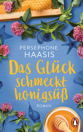 Persephone Haasis: Das Glück schmeckt honigsüß