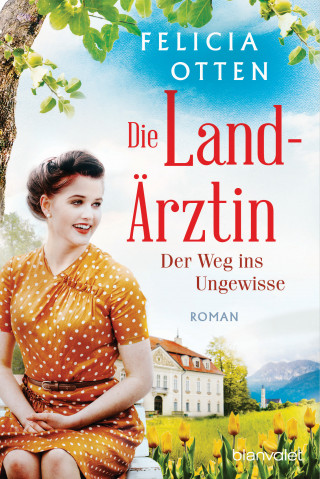 Felicia Otten: Die Landärztin - Der Weg ins Ungewisse