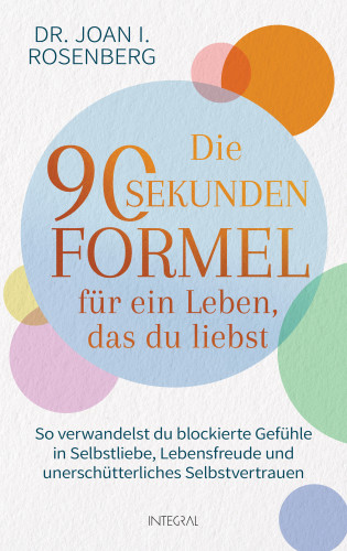 Joan I. Rosenberg: Die 90-Sekunden-Formel für ein Leben, das du liebst