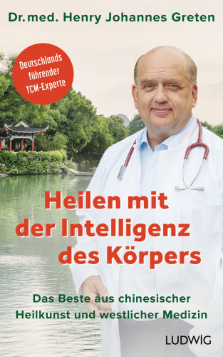 Henry Johannes Greten: Heilen mit der Intelligenz des Körpers