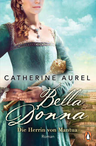 Catherine Aurel: Bella Donna. Die Herrin von Mantua