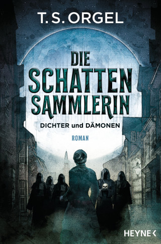 T. S. Orgel: Die Schattensammlerin - Dichter und Dämonen