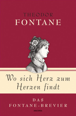 Theodor Fontane: Theodor Fontane, Wo sich Herz zum Herzen findt - Das Fontane-Brevier