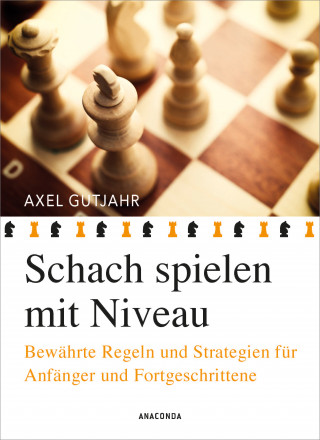 Axel Gutjahr: Schach spielen mit Niveau