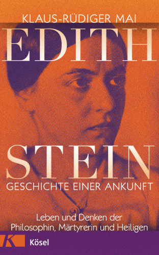 Klaus-Rüdiger Mai: Edith Stein – Geschichte einer Ankunft