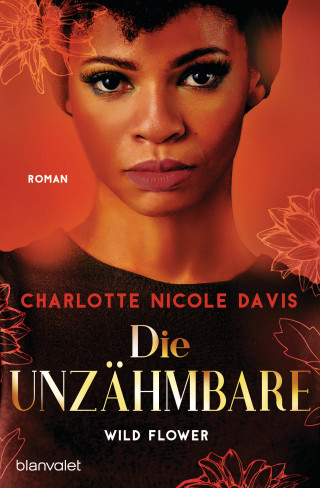 Charlotte Nicole Davis: Wild Flower - Die Unzähmbare