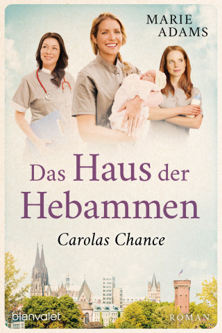 Marie Adams: Das Haus der Hebammen - Carolas Chance