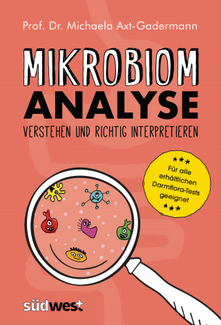 Michaela Axt-Gadermann: Mikrobiomanalyse verstehen und richtig interpretieren - Für alle erhältlichen Darmflora-Tests geeignet