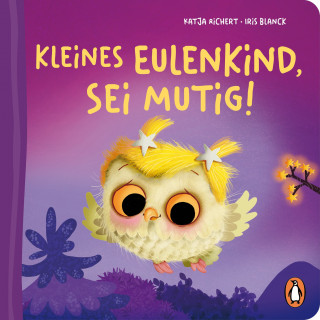 Katja Richert: Kleines Eulenkind, sei mutig!