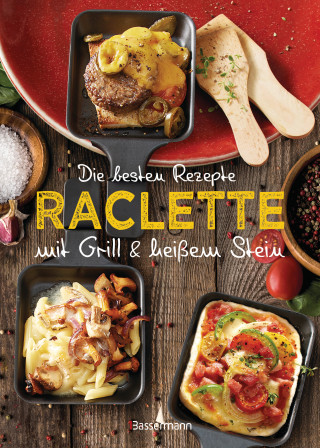 Carina Mira: Die besten Rezepte Raclette. Mit Grill & heißem Stein