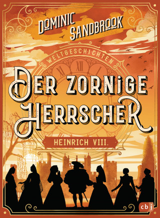 Dominic Sandbrook: Weltgeschichte(n) - Der zornige Herrscher: Heinrich VIII.