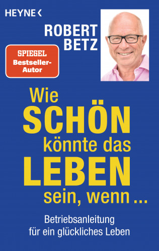 Robert Betz: Wie schön könnte das Leben sein, wenn ...