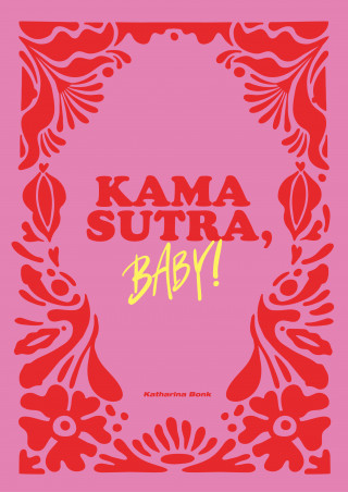 Katharina Bonk: Kamasutra, Baby!