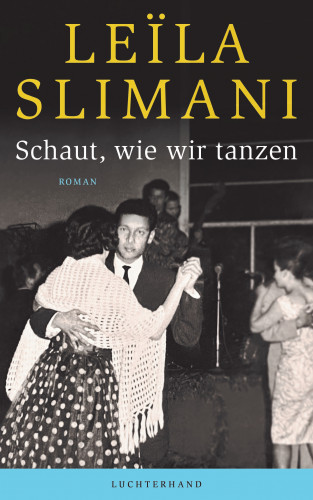 Leïla Slimani: Schaut, wie wir tanzen