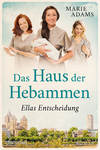 Marie Adams: Das Haus der Hebammen - Ellas Entscheidung