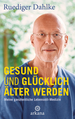 Ruediger Dahlke: Gesund und glücklich älter werden