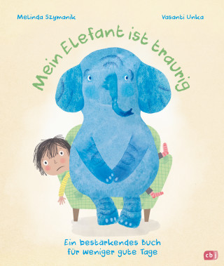 Melinda Szymanik: Mein Elefant ist traurig – Ein bestärkendes Buch für weniger gute Tage