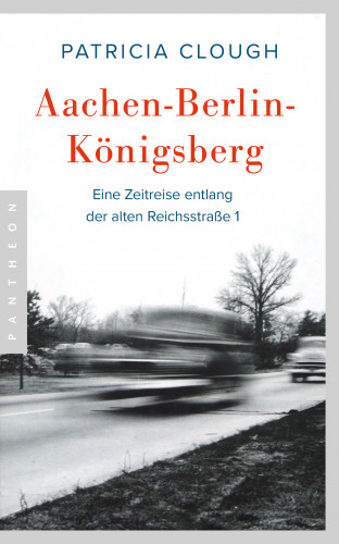 Patricia Clough: Aachen - Berlin - Königsberg