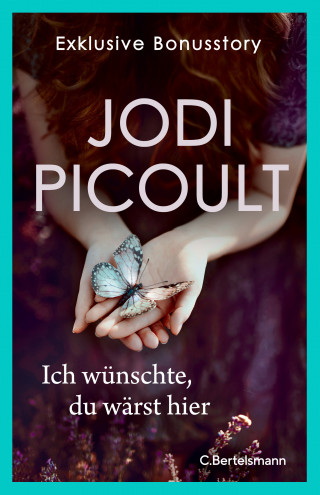 Jodi Picoult: Ich wünschte, du wärst hier. Exklusive Bonusstory