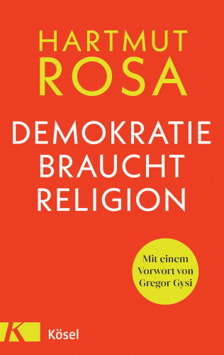 Hartmut Rosa: Demokratie braucht Religion