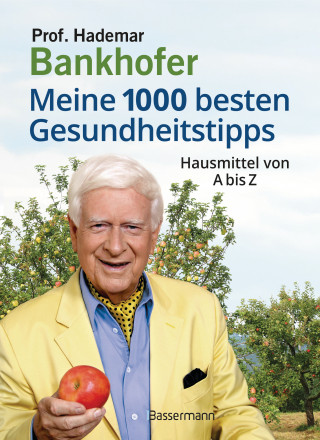 Prof. Hademar Bankhofer: Meine 1000 besten Gesundheitstipps. Hausmittel von A bis Z
