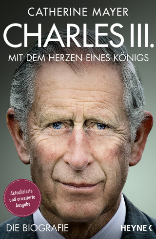 Catherine Mayer: Charles III. – Mit dem Herzen eines Königs