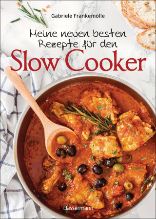 Gabriele Frankemölle: Meine neuen besten Rezepte für den Slow Cooker. Sanft & langsam garen