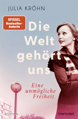 Julia Kröhn: Die Welt gehört uns - Eine unmögliche Freiheit -