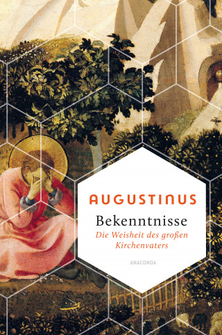 Augustinus: Bekenntnisse - Die Weisheit des großen Kirchenvaters