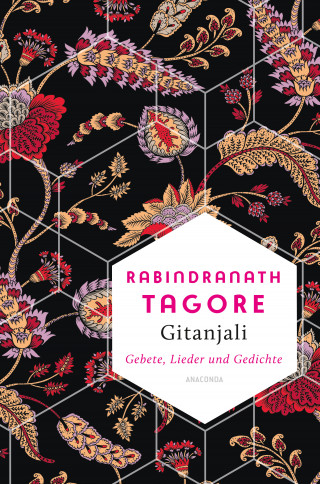 Rabindranath Tagore: Gitanjali - Gebete, Lieder und Gedichte