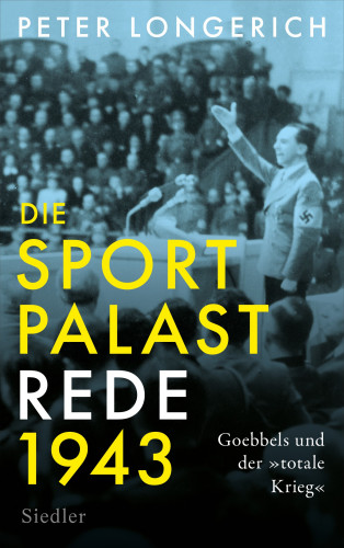 Peter Longerich: Die Sportpalast-Rede 1943