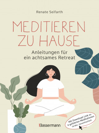 Renate Seifarth: Meditieren zu Hause - Anleitungen für ein achtsames Retreat -