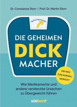 Constanze Dr. Storr, Martin Prof. Dr. Storr: Die geheimen Dickmacher - Wie Medikamente und andere versteckte Ursachen zu Übergewicht führen