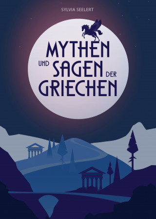 Sylvia Seelert: Mythen und Sagen der Griechen