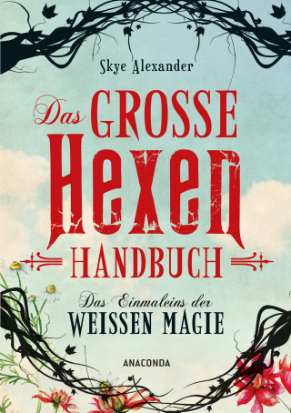Skye Alexander: Das große Hexen-Handbuch der weißen Magie.