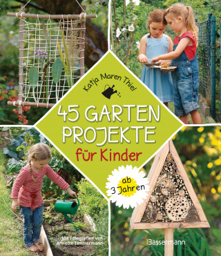 Katja Maren Thiel: 45 Gartenprojekte für Kinder ab 3 Jahren
