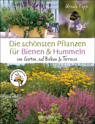 Ursula Kopp: Die schönsten Pflanzen für Bienen und Hummeln. Für Garten, Balkon & Terrasse