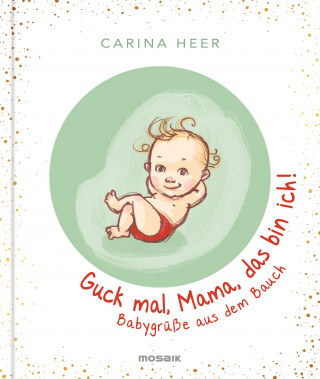Carina Heer: Guck mal, Mama, das bin ich!