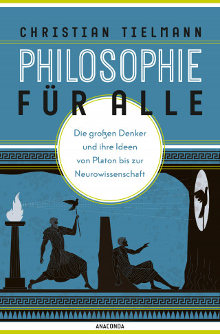 Christian Tielmann: Philosophie für alle. Die großen Denker und ihre Ideen von Platon bis zur Neurowissenschaft