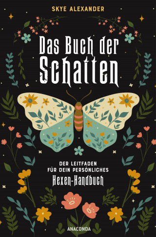 Skye Alexander: Das Buch der Schatten. Der Leitfaden für dein persönliches Hexen-Handbuch. - Anlage, Aufbau, Anwendung