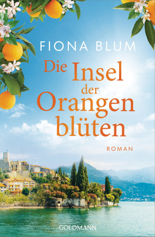 Fiona Blum: Die Insel der Orangenblüten - -